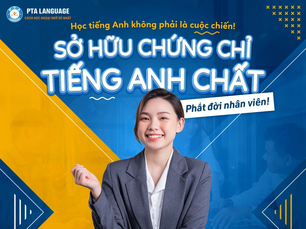 Sở hữu chứng chỉ tiếng anh chất - Phất đời nhân viên!